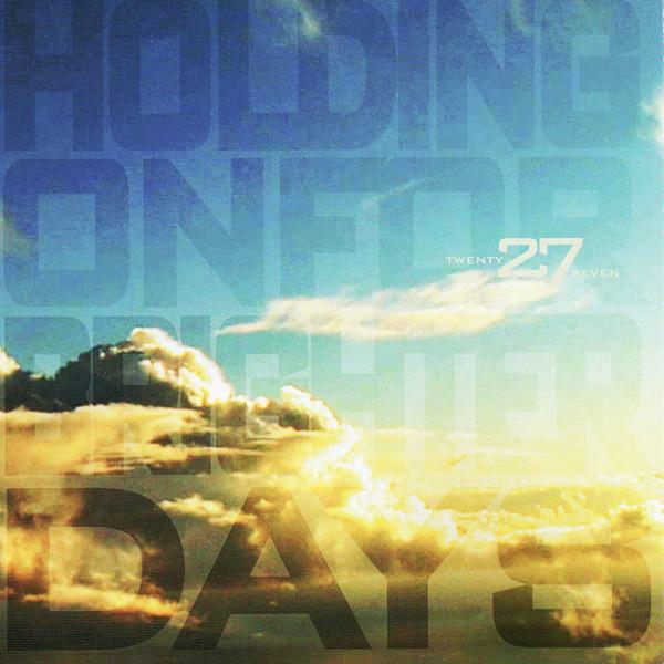 27 - Holding On For Brighter Days
