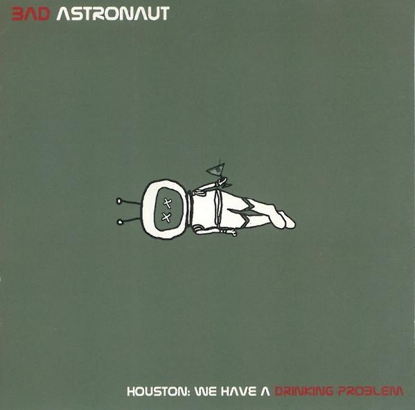 Bad Astronaut - Houston: We Have A Drinking Problem