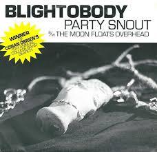 Blightobody - Party Snout / The Moon Floats Overhead