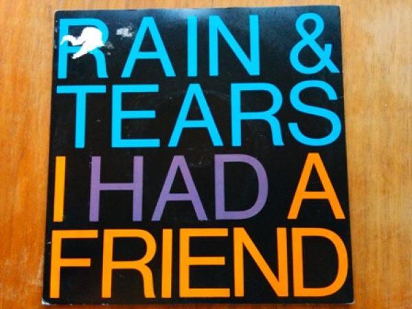 Rain & Tears - I Had A Friend
