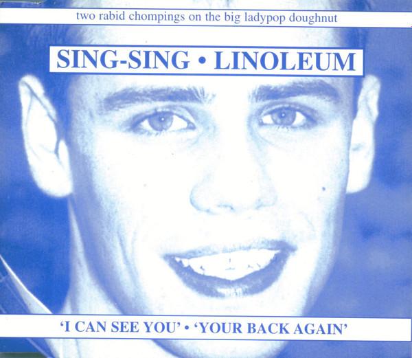 Sing-Sing, Linoleum - I Can See You / Your Back Again