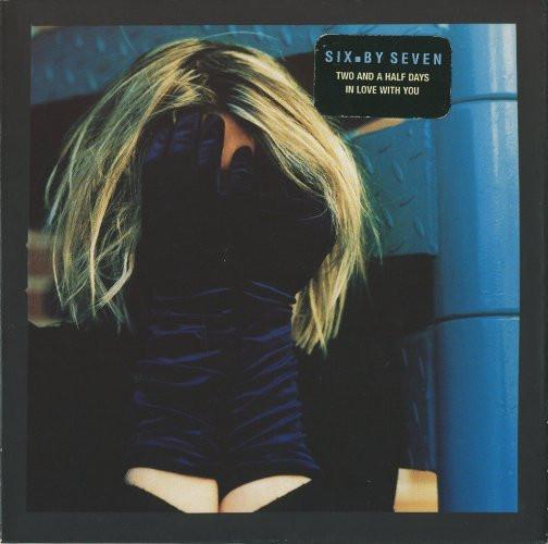 Six By Seven - Two And A Half Days In Love With You
