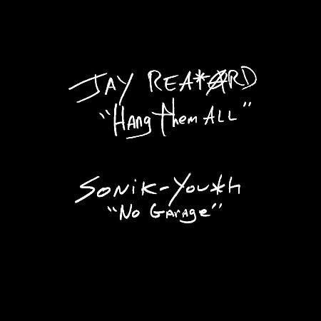 Sonic Youth, Jay Reatard - Hang Them All / No Garage
