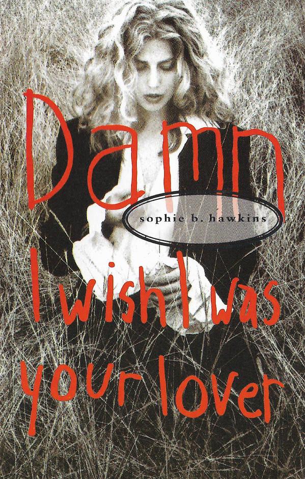 Sophie B. Hawkins - Damn I Wish I Was Your Lover
