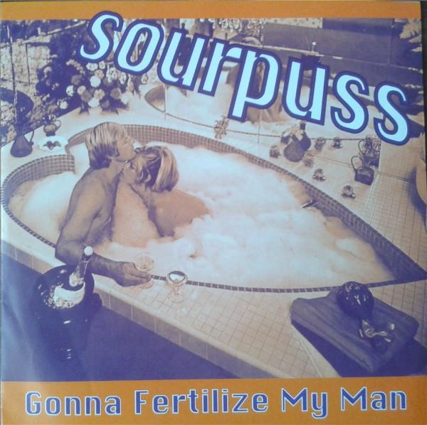 Sourpuss  - Gonna Fertilize My Man
