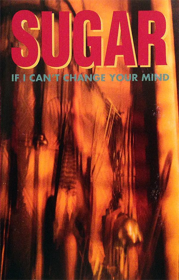 Sugar  - If I Can't Change Your Mind