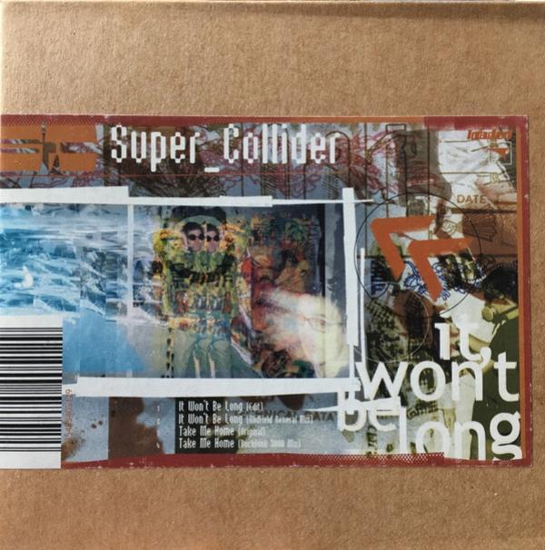 Super_Collider - It Won't Be Long / Take Me Home