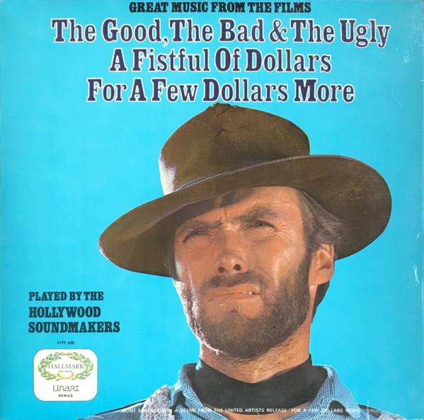 The Hollywood Soundmakers - Great Music From The Films The Good, The Bad & The Ugly / A Fistful Of Dollars / For A Few Dollars More