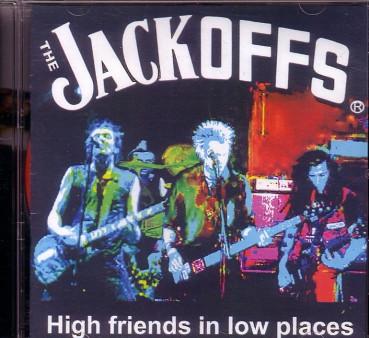 The Jackoffs - High Friends In Low Places