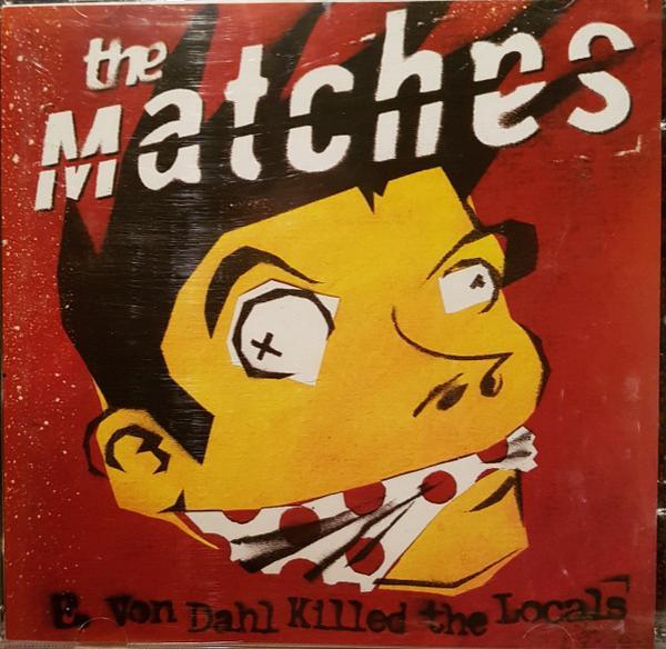 The Matches - E. Von Dahl Killed The Locals