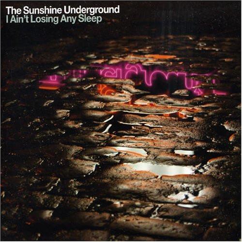 The Sunshine Underground - I Ain't Losing Any Sleep