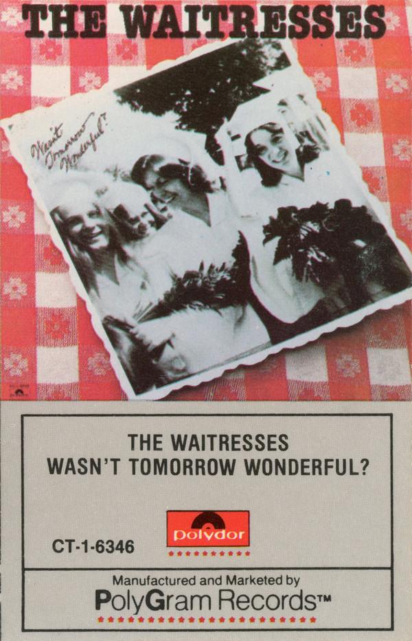 The Waitresses - Wasn't Tomorrow Wonderful?