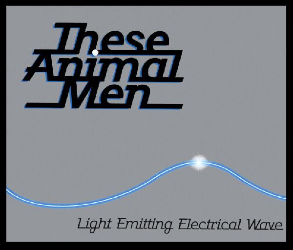 These Animal Men - Light Emitting Electrical Wave