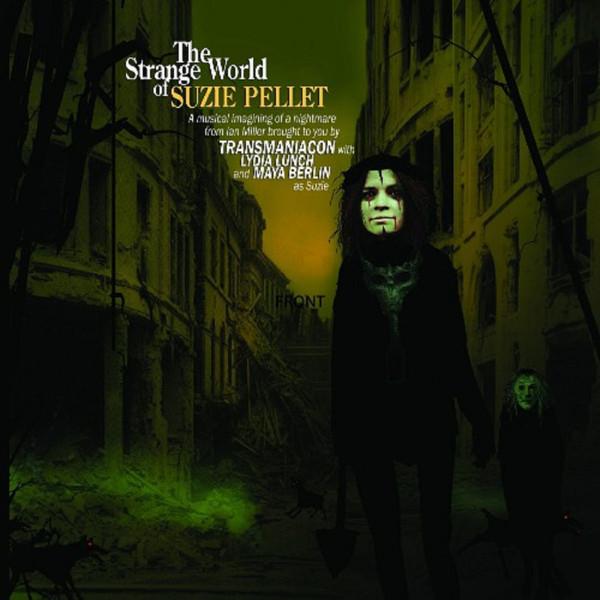 Transmaniacon, Lydia Lunch, Maya Wittleton - The Strange World Of Suzie Pellet