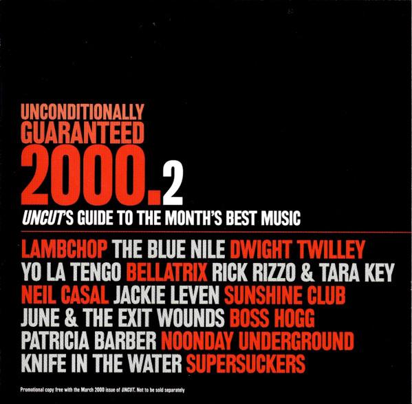  - Unconditionally Guaranteed 2000.2 (Uncut's Guide To The Month's Best Music)