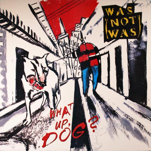 Was (Not Was) - What Up, Dog?